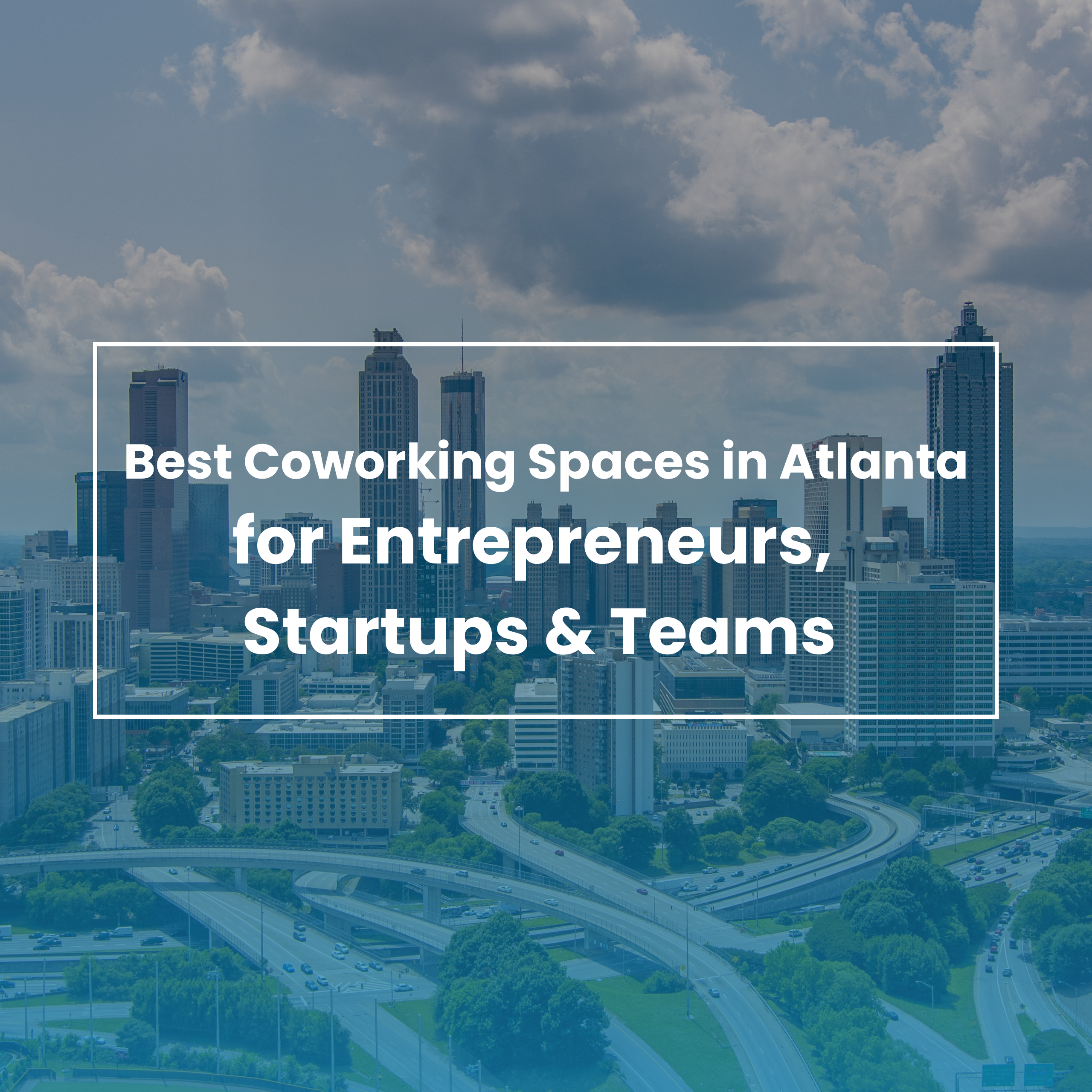 best coworking spaces in atlanta for entrepreneurs startups  teams